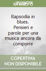 Rapsodia in blues. Pensieri e parole per una musica ancora da comporre