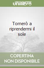 Tornerò a riprendermi il sole libro