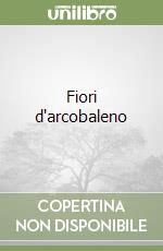 Fiori d'arcobaleno libro