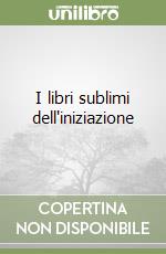 I libri sublimi dell'iniziazione libro