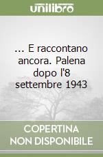 ... E raccontano ancora. Palena dopo l'8 settembre 1943 libro