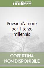 Poesie d'amore per il terzo millennio libro