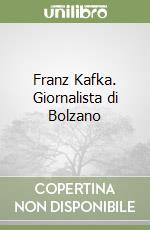 Franz Kafka. Giornalista di Bolzano libro