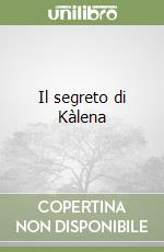 Il segreto di Kàlena libro