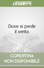 Dove si perde il vento