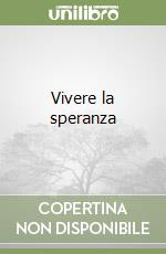 Vivere la speranza libro