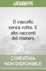 Il vascello senza rotta. E altri racconti del mistero libro