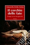 Il cerchio delle fate. Cinque storie neogotiche libro di Dello Stritto Antonella