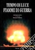 Tempo di luce e fiamme di guerra. Antologia poetica libro