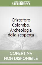 Cristoforo Colombo. Archeologia della scoperta libro