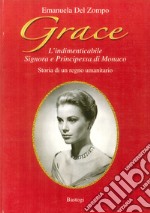 Grace. L'indimenticabile signora e principessa di Monaco. Storia di un regno umanitario libro