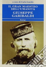 Il gran maestro dell'umanità Giuseppe Garibaldi libro