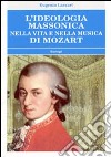 L'ideologia massonica nella vita e nella musica di Mozart libro