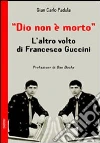 Dio non è morto. L'altro volto di Francesco Guccini libro di Padula Giancarlo
