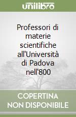 Professori di materie scientifiche all'Università di Padova nell'800 libro