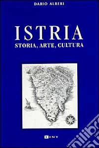 Istria. Storia, arte, cultura libro