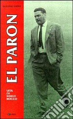 El Paron. Biografia di Nereo Rocco