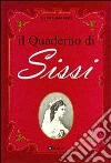 Il quaderno di Sissi. I fatti, le fotografie, il diario immaginario di Elisabetta d'Austria libro