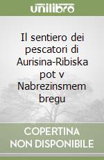 Il sentiero dei pescatori di Aurisina-Ribiska pot v Nabrezinsmem bregu