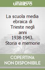 La scuola media ebraica di Trieste negli anni 1938-1943. Storia e memorie libro