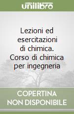 Lezioni ed esercitazioni di chimica. Corso di chimica per ingegneria