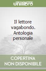 Il lettore vagabondo. Antologia personale