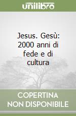 Jesus. Gesù: 2000 anni di fede e di cultura libro