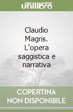 Claudio Magris. L'opera saggistica e narrativa libro