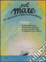 Sul mare. Grafica pubblicitaria ed editoriale attraverso le copertine della rivista di viaggi del Lloyd triestino