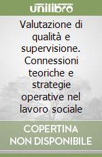 Valutazione di qualità e supervisione. Connessioni teoriche e strategie operative nel lavoro sociale