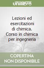 Lezioni ed esercitazioni di chimica. Corso in chimica per ingegneria