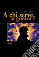 A chi serve la guerra? libro