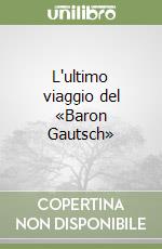 L'ultimo viaggio del «Baron Gautsch»