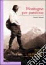 Montagne per passione. Alpinismo femminile nelle Alpi orientali tra le due guerre libro