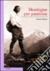 Montagne per passione. Alpinismo femminile nelle Alpi orientali tra le due guerre libro