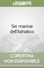 Sei marinai dell'Adriatico