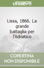 Lissa, 1866. La grande battaglia per l'Adriatico libro