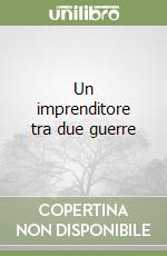 Un imprenditore tra due guerre libro