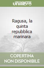 Ragusa, la quinta repubblica marinara