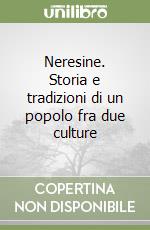 Neresine. Storia e tradizioni di un popolo fra due culture libro