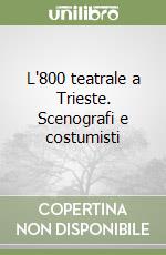 L'800 teatrale a Trieste. Scenografi e costumisti libro