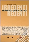 Irredenti redenti. Intellettuali giuliani del '900 libro