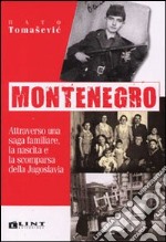 Montenegro. Attraverso una saga familiare, la nascita e la scomparsa della Jugoslavia libro