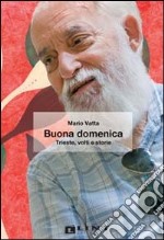 Buona domenica. Trieste, volti e storie libro