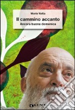 Il cammino accanto. Ancora buona domenica libro