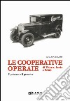 Le cooperative operaie di Trieste, Istria e Friuli. Il passato e il presente libro di Peloso Luciano