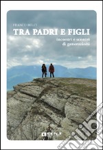 Tra padri e figli. Incontri e scontri di generazioni libro