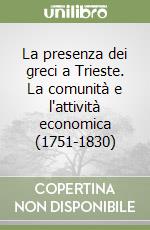 La presenza dei greci a Trieste. La comunità e l'attività economica (1751-1830)