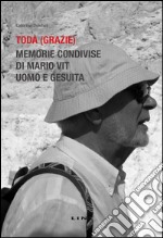 Todà (Grazie). Memorie condivise di Mario Vit, uomo e gesuita. Nuova ediz. libro