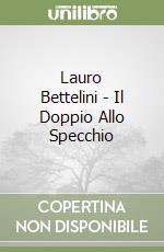 Lauro Bettelini - Il Doppio Allo Specchio libro